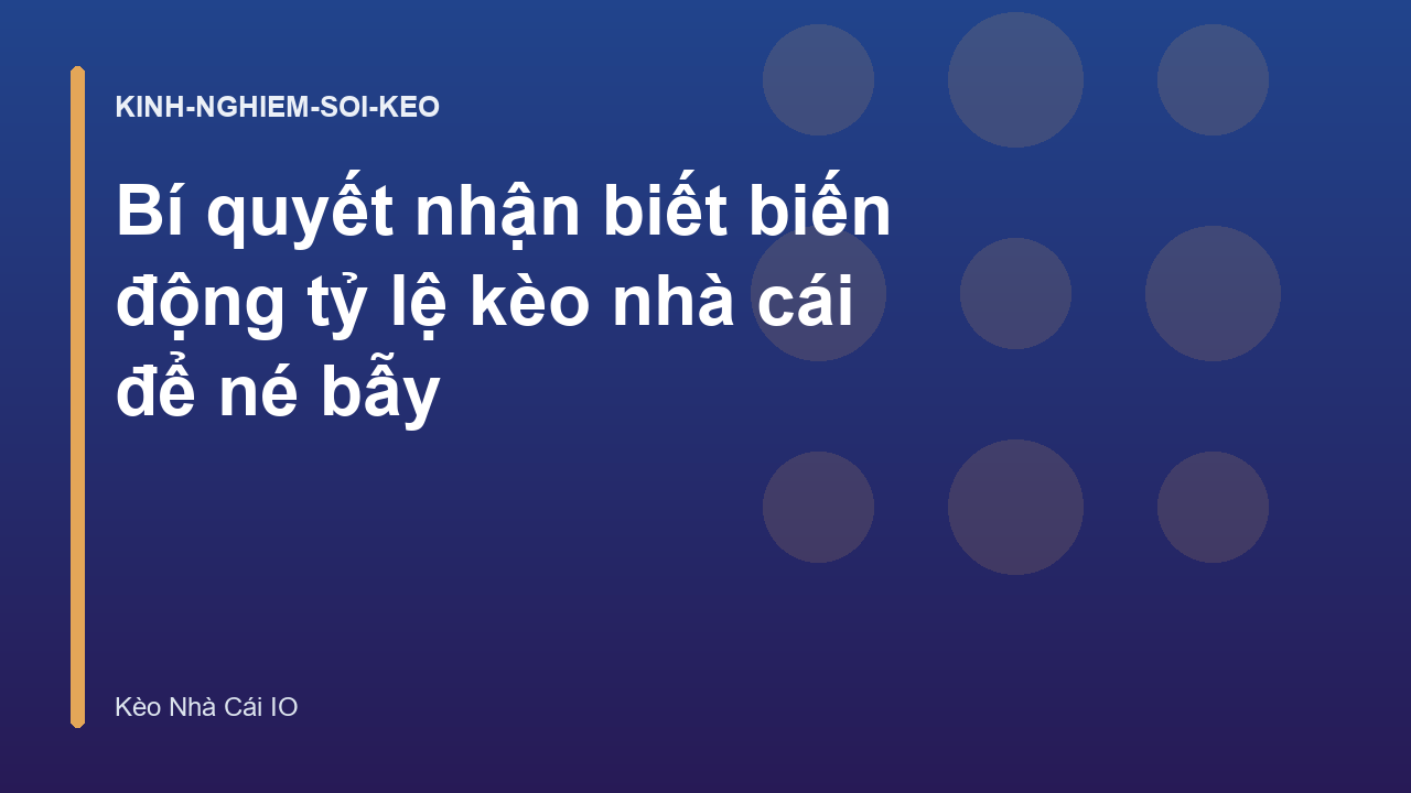 Bí quyết nhận biết biến động tỷ lệ kèo nhà cái để né bẫy