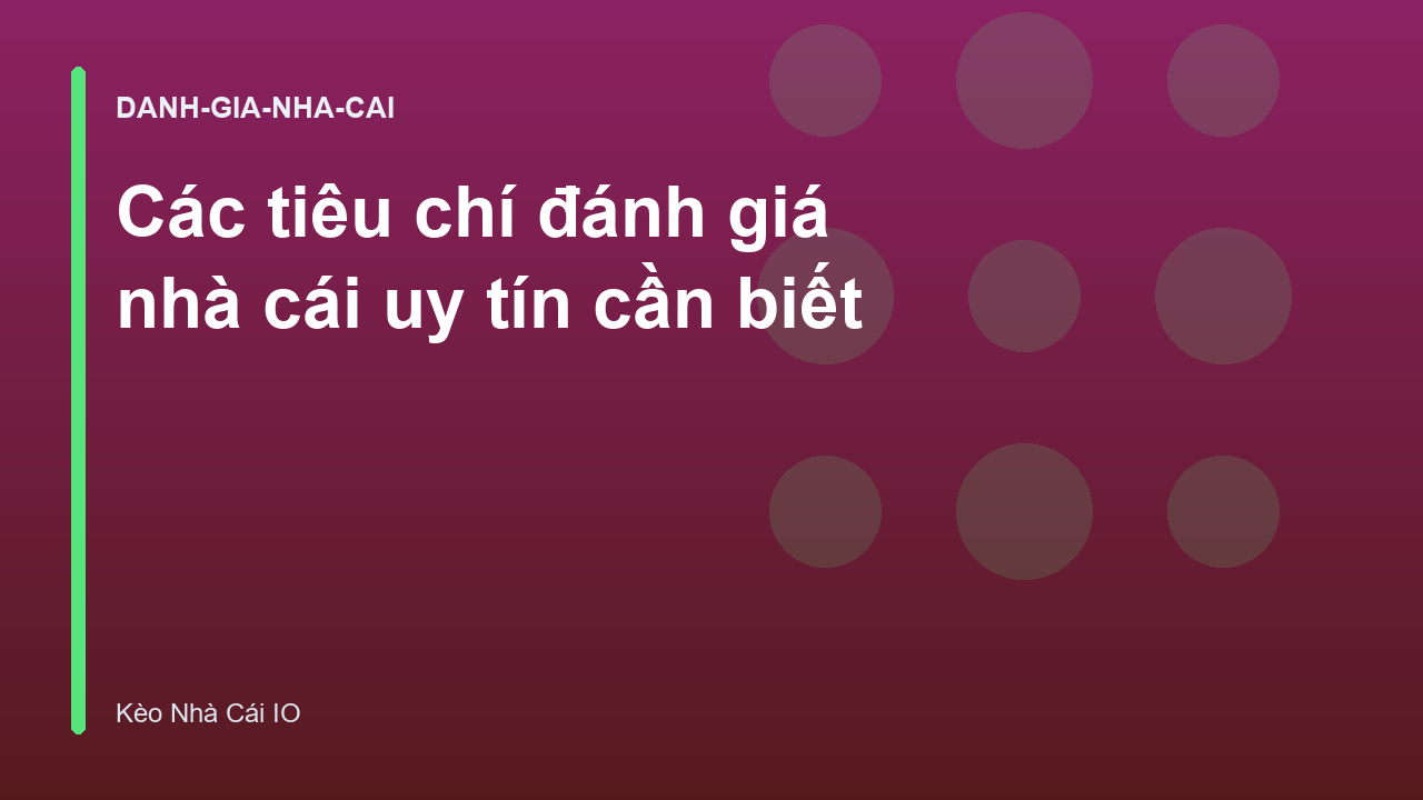 Các tiêu chí đánh giá nhà cái uy tín cần biết