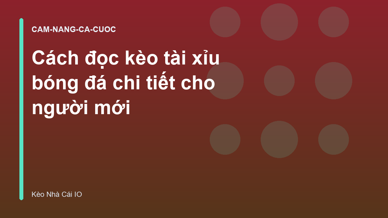 Cách đọc kèo tài xỉu bóng đá chi tiết cho người mới
