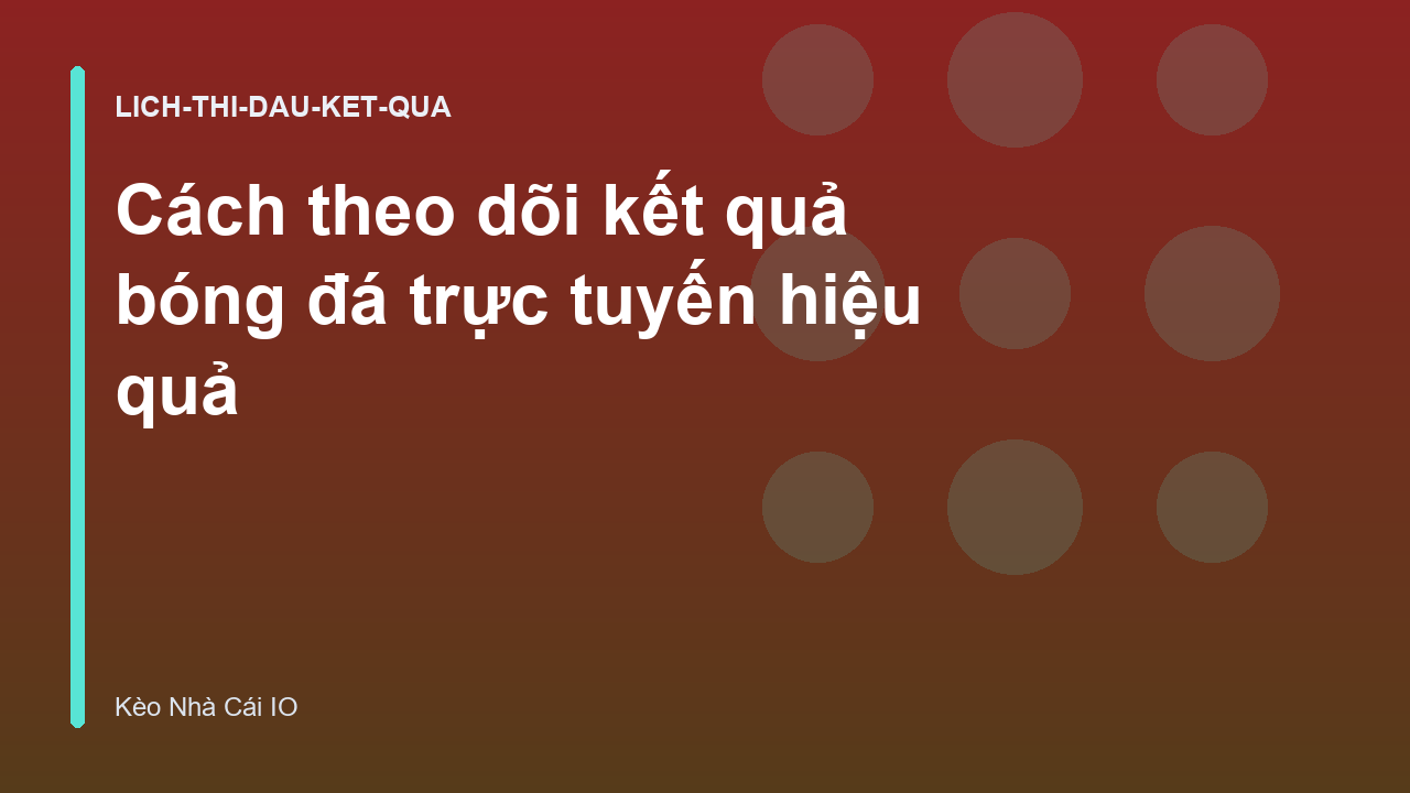 Cách theo dõi kết quả bóng đá trực tuyến hiệu quả