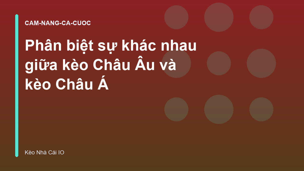 Phân biệt sự khác nhau giữa kèo Châu Âu và kèo Châu Á