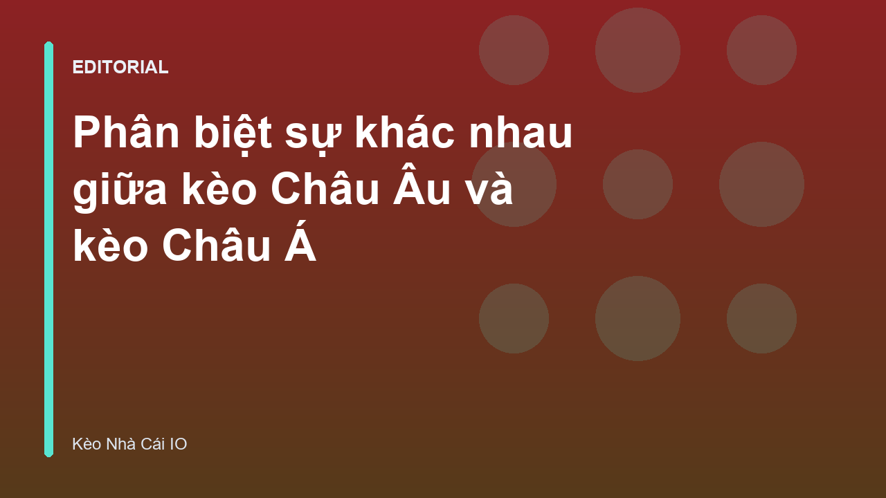 So sánh kèo Châu Âu và kèo Châu Á trong cá cược bóng đá