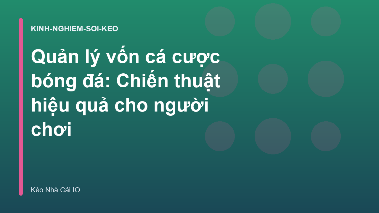 Quản lý vốn cá cược bóng đá: Chiến thuật hiệu quả cho người chơi