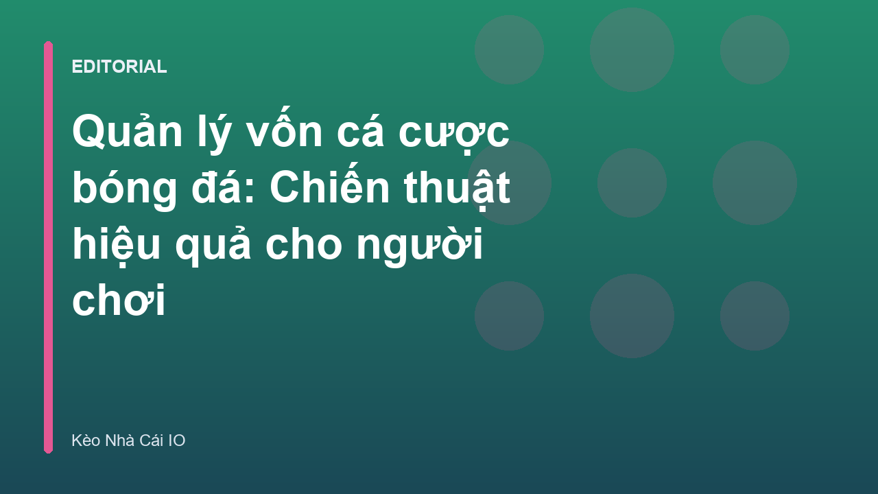 Chiến thuật quản lý vốn cá cược bóng đá hiệu quả