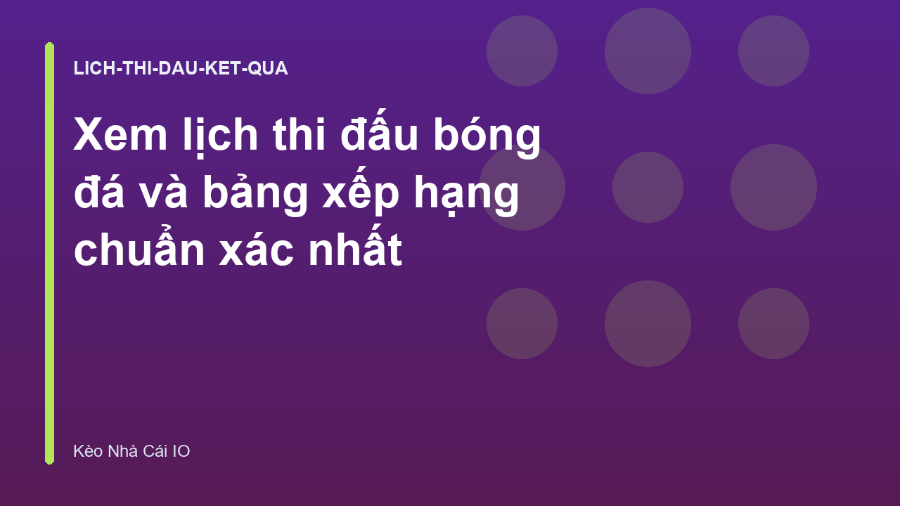 Xem lịch thi đấu bóng đá và bảng xếp hạng chuẩn xác nhất